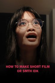 HOW TO MAKE SHORT FILM OR SMTH IDK (2024)